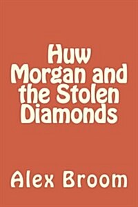 Huw Morgan and the Stolen Diamonds (Paperback)