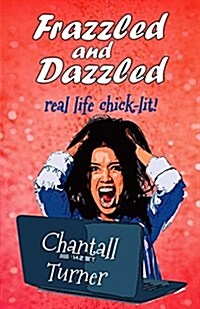 Frazzled and Dazzled: Real Life Chick-Lit (Paperback)
