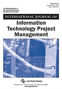 International Journal of Information Technology Project Management, Vol 4 ISS 1 (Paperback)