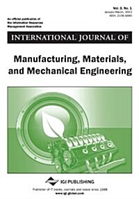 International Journal of Manufacturing, Materials, and Mechanical Engineering, Vol 3 ISS 1 (Paperback)