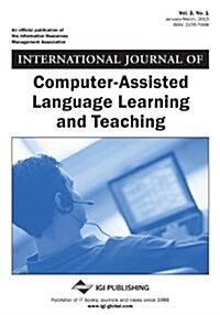 International Journal of Computer-Assisted Language Learning and Teaching, Vol 3 ISS 1 (Paperback)