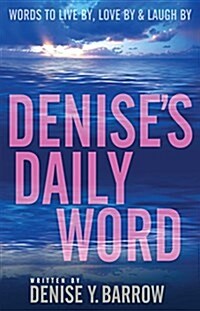 Denises Daily Word: Words to Live By, Love by & Laugh by (Paperback)