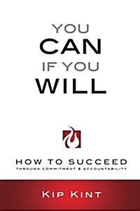 You Can If You Will: How to Succeed Through Commitment & Accountability (Paperback)