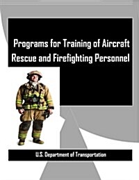 Programs for Training of Aircraft Rescue and Firefighting Personnel (Paperback)