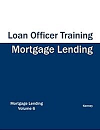 Mortgage Lending - Loan Officer Training (Paperback)