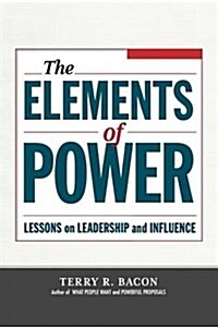 The Elements of Power: Lessons on Leadership and Influence (Paperback)
