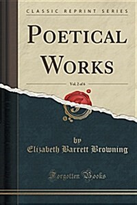 Poetical Works, Vol. 2 of 6 (Classic Reprint) (Paperback)