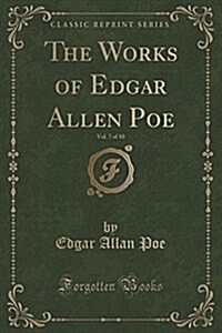 The Works of Edgar Allen Poe, Vol. 7 of 10: Tales-Fantasy and Extravaganza (Classic Reprint) (Paperback)