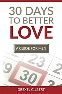 30 Days to Better Love: A Guide for Men (Paperback)