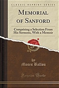 Memorial of Sanford: Comprising a Selection from His Sermons, with a Memoir (Classic Reprint) (Paperback)