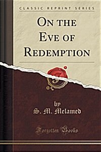 On the Eve of Redemption (Classic Reprint) (Paperback)