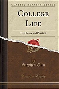 College Life: Its Theory and Practice (Classic Reprint) (Paperback)