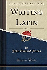 Writing Latin, Vol. 2 (Classic Reprint) (Paperback)