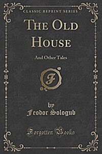 The Old House: And Other Tales (Classic Reprint) (Paperback)