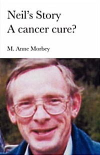Neils Story - A Cancer Cure? (Paperback)
