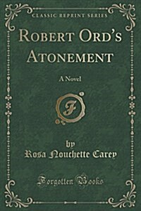 Robert Ords Atonement: A Novel (Classic Reprint) (Paperback)