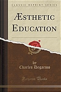 Aesthetic Education (Classic Reprint) (Paperback)