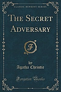 The Secret Adversary (Classic Reprint) (Paperback)