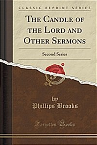 The Candle of the Lord and Other Sermons: Second Series (Classic Reprint) (Paperback)