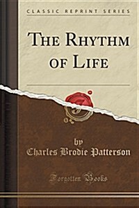 The Rhythm of Life (Classic Reprint) (Paperback)