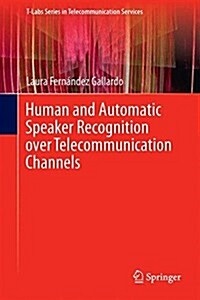 Human and Automatic Speaker Recognition Over Telecommunication Channels (Hardcover, 2016)