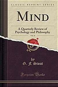 Mind, Vol. 15: A Quarterly Review of Psychology and Philosophy (Classic Reprint) (Paperback)