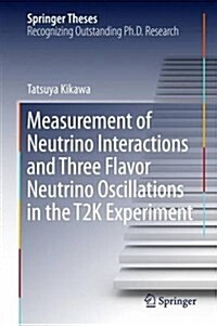 Measurement of Neutrino Interactions and Three Flavor Neutrino Oscillations in the T2k Experiment (Hardcover, 2016)