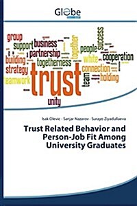 Trust Related Behavior and Person-Job Fit Among University Graduates (Paperback)