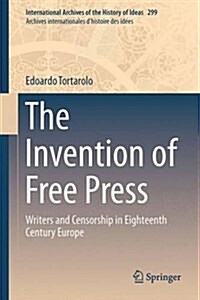 The Invention of Free Press: Writers and Censorship in Eighteenth Century Europe (Hardcover, 2016)