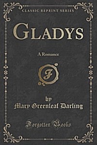 Gladys: A Romance (Classic Reprint) (Paperback)