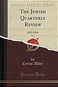 The Jewish Quarterly Review, Vol. 4: 1913 1914 (Classic Reprint) (Paperback)