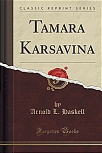 Tamara Karsavina (Classic Reprint) (Paperback)