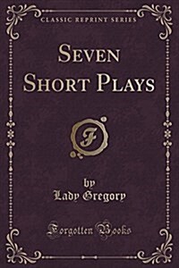 Seven Short Plays (Classic Reprint) (Paperback)