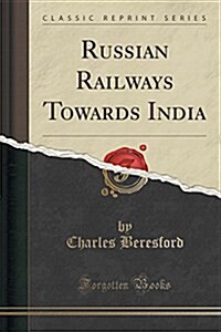 Russian Railways Towards India (Classic Reprint) (Paperback)