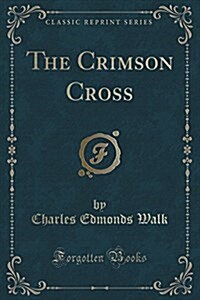 The Crimson Cross (Classic Reprint) (Paperback)