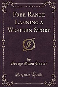 Free Range Lanning a Western Story (Classic Reprint) (Paperback)