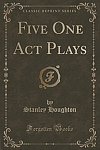 Five One Act Plays (Classic Reprint) (Paperback)