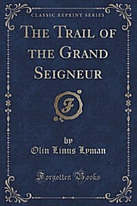 The Trail of the Grand Seigneur (Classic Reprint) (Paperback)