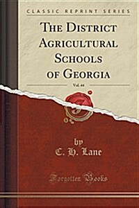 The District Agricultural Schools of Georgia, Vol. 44 (Classic Reprint) (Paperback)