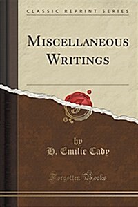 Miscellaneous Writings (Classic Reprint) (Paperback)