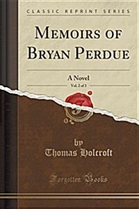 Memoirs of Bryan Perdue, Vol. 2 of 3: A Novel (Classic Reprint) (Paperback)