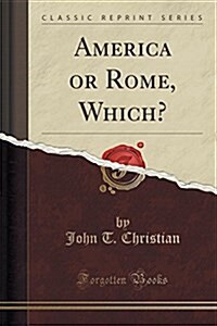 America or Rome, Which? (Classic Reprint) (Paperback)