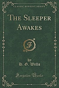 The Sleeper Awakes (Classic Reprint) (Paperback)