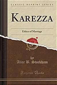 Karezza: Ethics of Marriage (Classic Reprint) (Paperback)