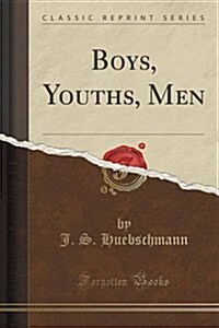 Boys, Youths, Men (Classic Reprint) (Paperback)