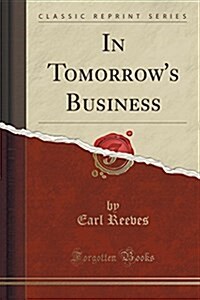 In Tomorrows Business (Classic Reprint) (Paperback)