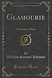 Glamourie: A Romance of Paris (Classic Reprint) (Paperback)