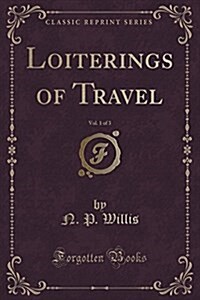 Loiterings of Travel, Vol. 1 of 3 (Classic Reprint) (Paperback)