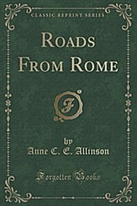 Roads from Rome (Classic Reprint) (Paperback)