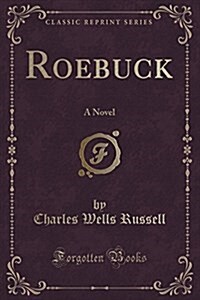 Roebuck: A Novel (Classic Reprint) (Paperback)